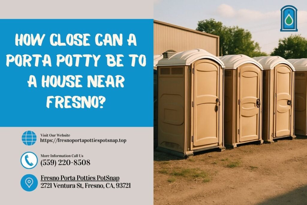 How Close Can A Porta Potty Be To A House near Fresno